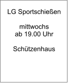 LG Sportschießen  mittwochs ab 19.00 Uhr  Schützenhaus